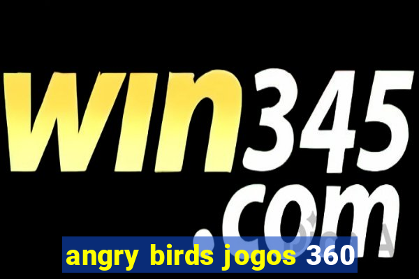 angry birds jogos 360